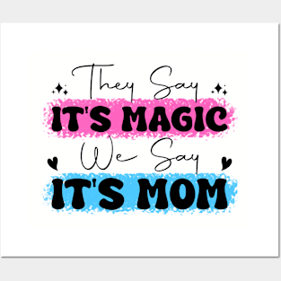 They Say It's Magic, We Say It's Mom Mother's Day Posters and Art